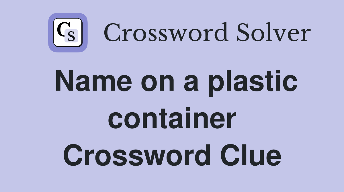 Name on a plastic container Crossword Clue