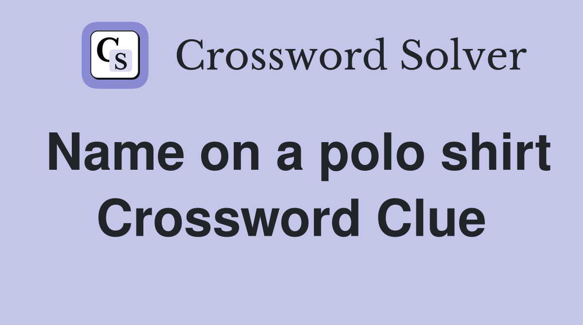 Name on a polo shirt Crossword Clue
