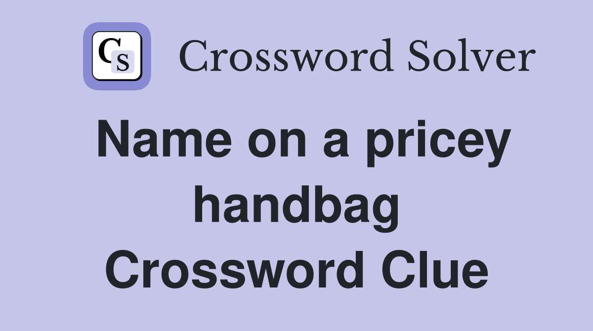 Name on a pricey handbag Crossword Clue