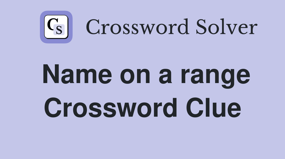 Name on a range Crossword Clue