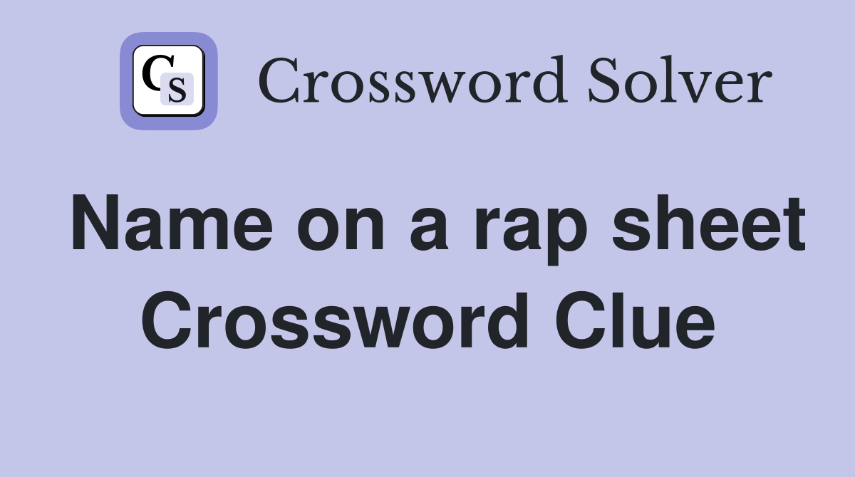 Name on a rap sheet Crossword Clue