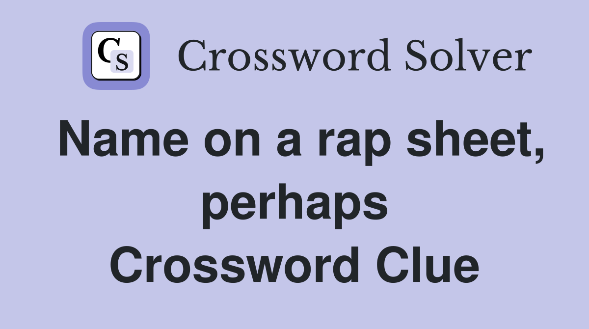 Name on a rap sheet, perhaps Crossword Clue