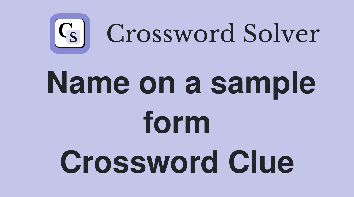 Name on a sample form Crossword Clue