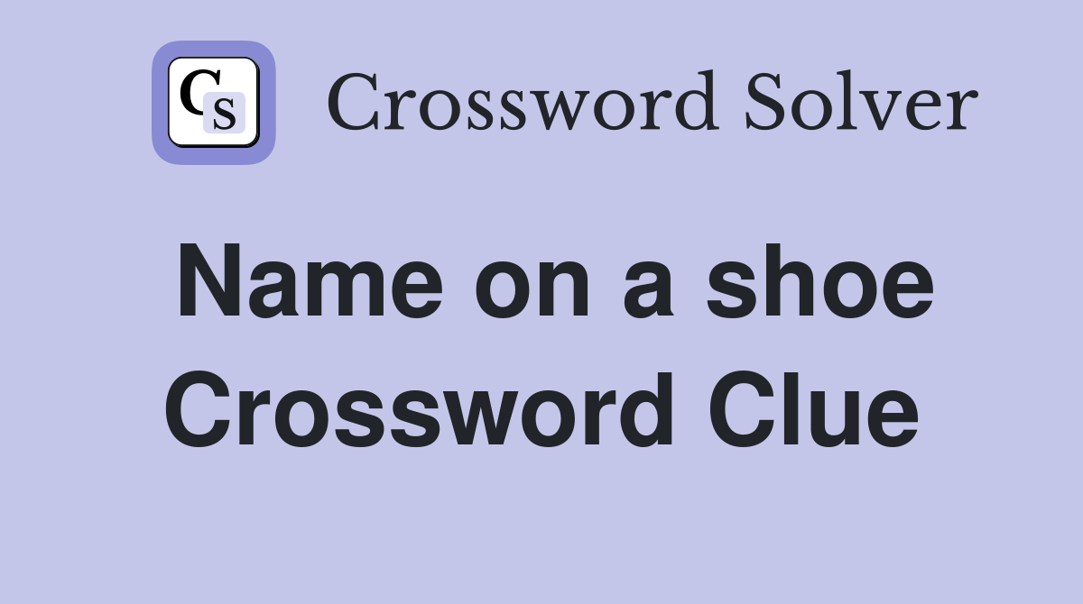Name on a shoe Crossword Clue