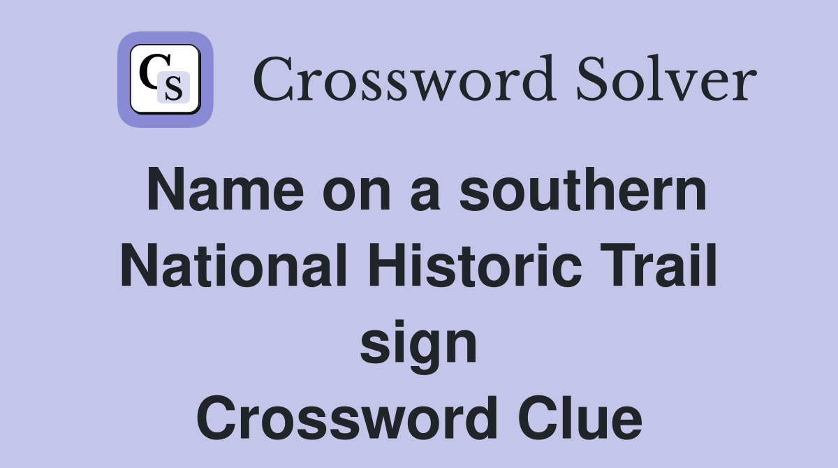 Name on a southern National Historic Trail sign Crossword Clue