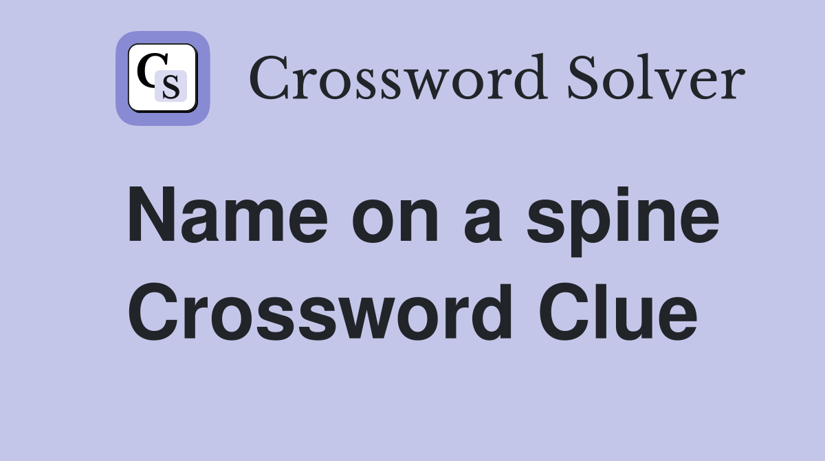 Name on a spine Crossword Clue