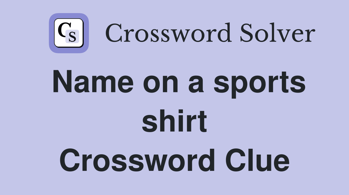 Name on a sports shirt Crossword Clue