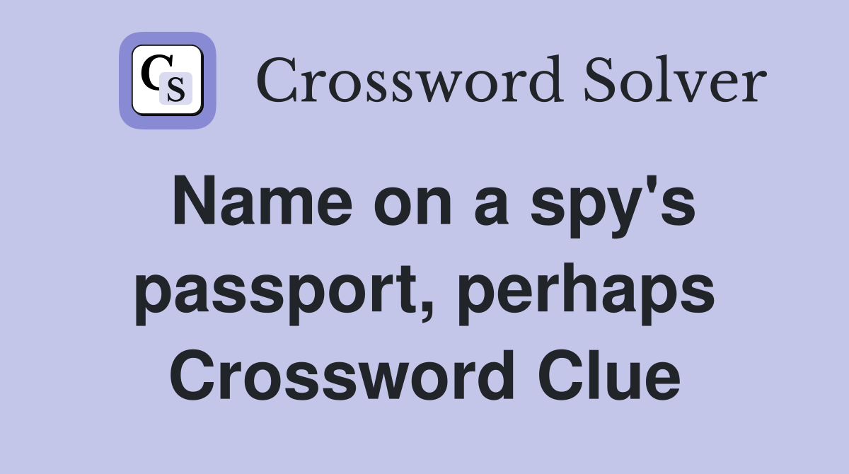 Name on a spy's passport, perhaps Crossword Clue