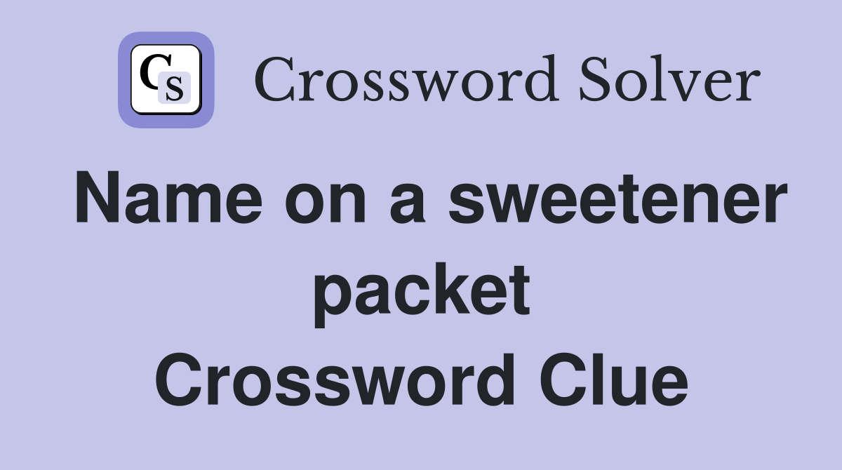 Name on a sweetener packet Crossword Clue