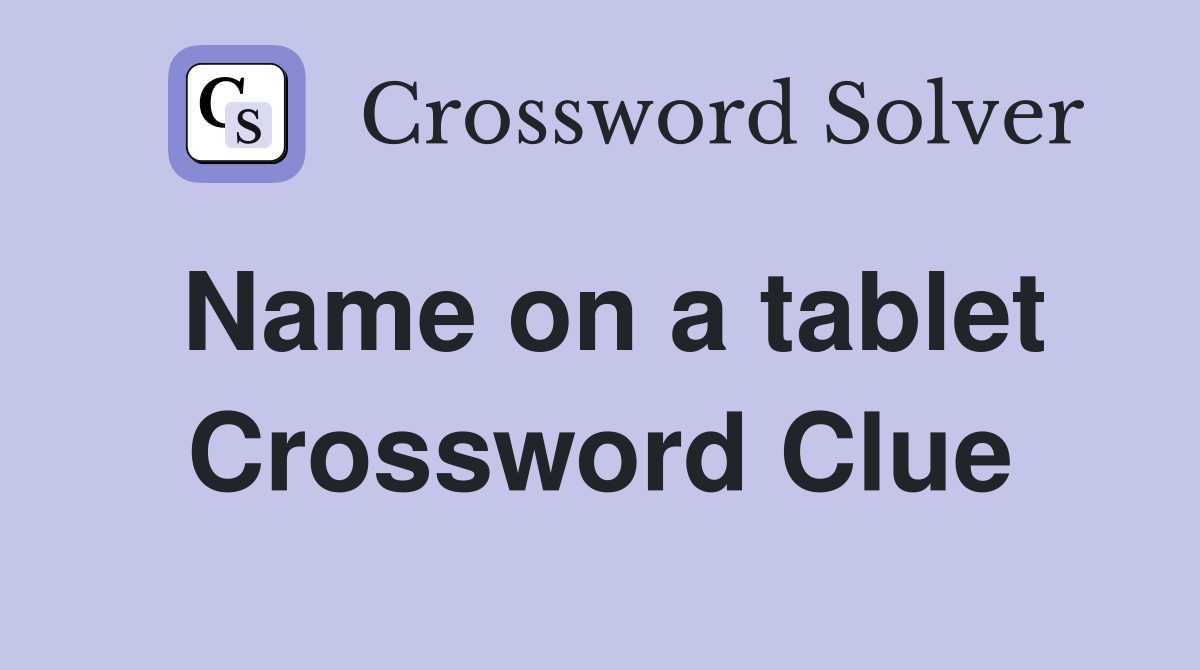 Name on a tablet Crossword Clue