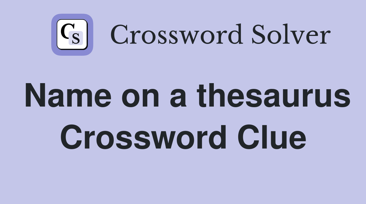 Name on a thesaurus Crossword Clue
