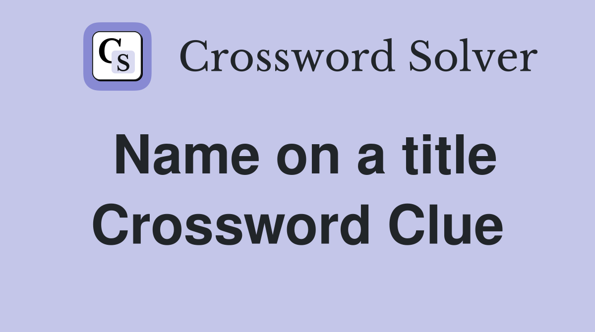Name on a title Crossword Clue