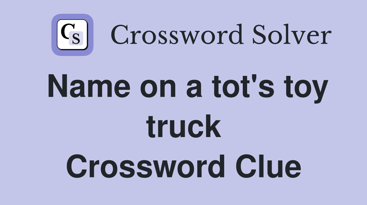 Name on a tot's toy truck Crossword Clue