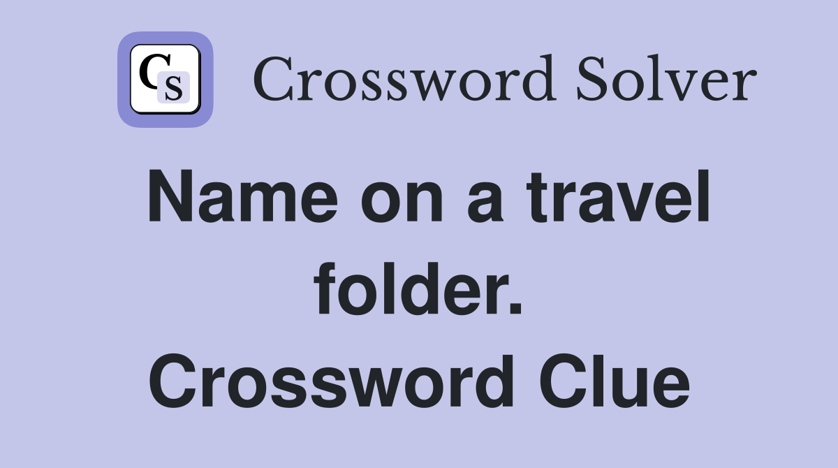 Name on a travel folder. Crossword Clue