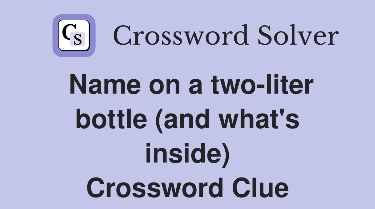 Name on a two-liter bottle (and what's inside) Crossword Clue