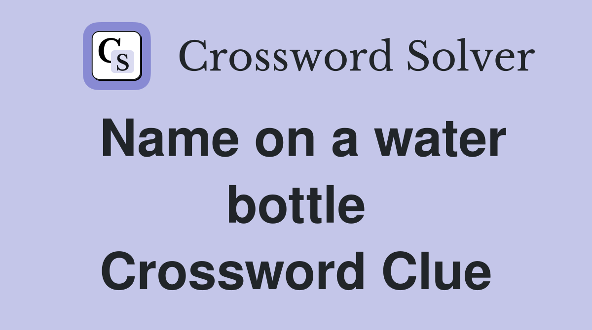 Name on a water bottle Crossword Clue