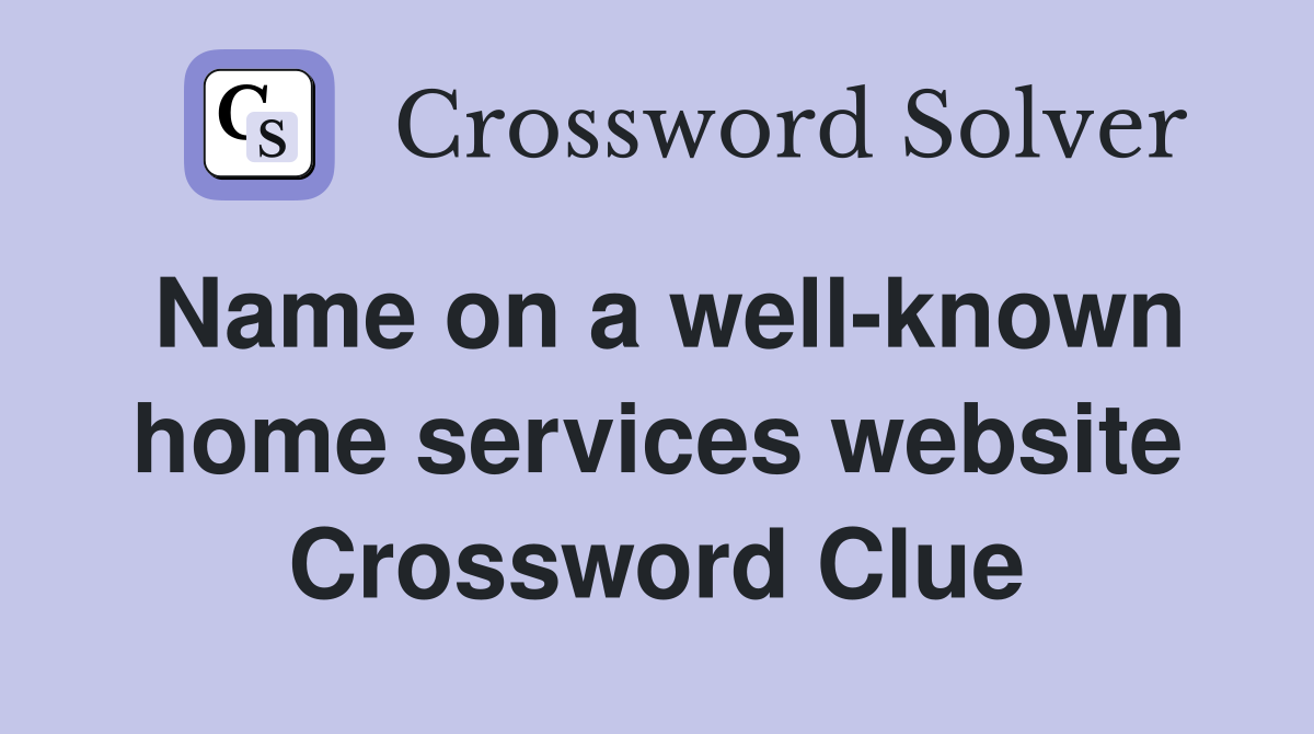 Name on a well-known home services website Crossword Clue
