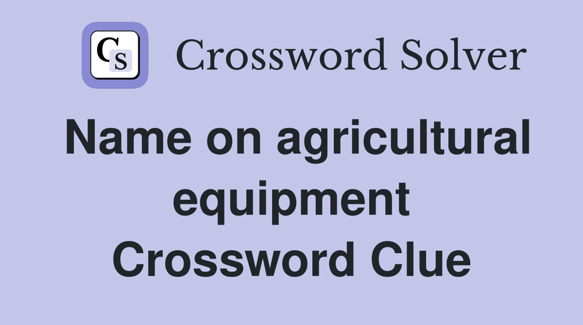 Name on agricultural equipment Crossword Clue