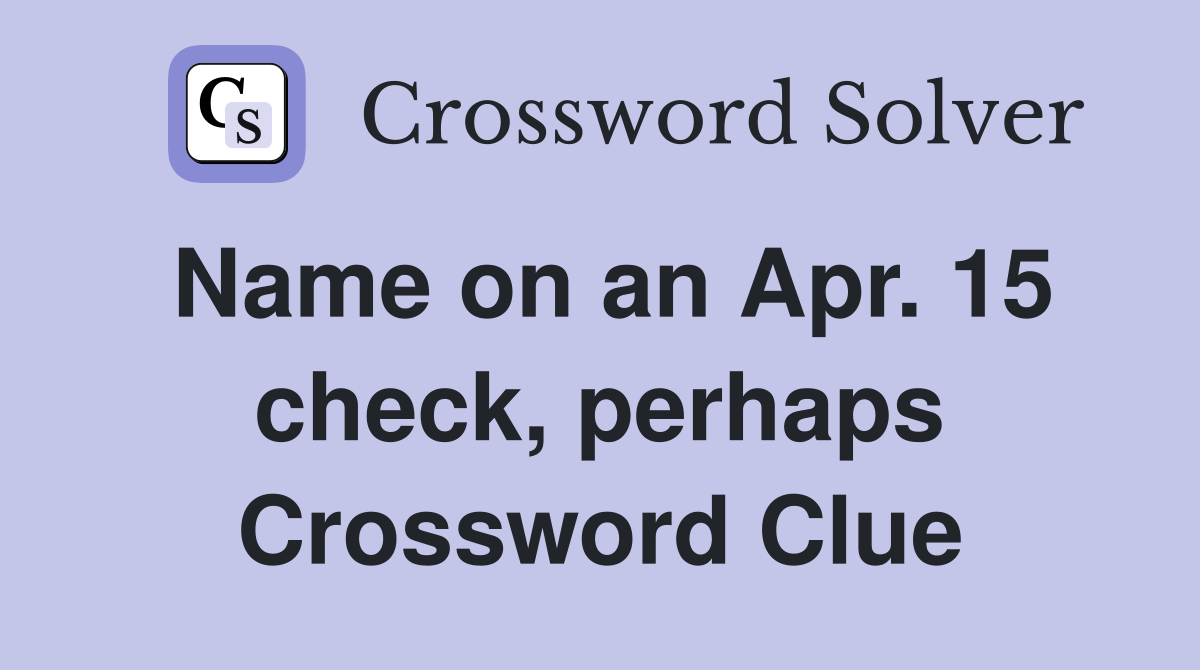 Name on an Apr. 15 check, perhaps Crossword Clue