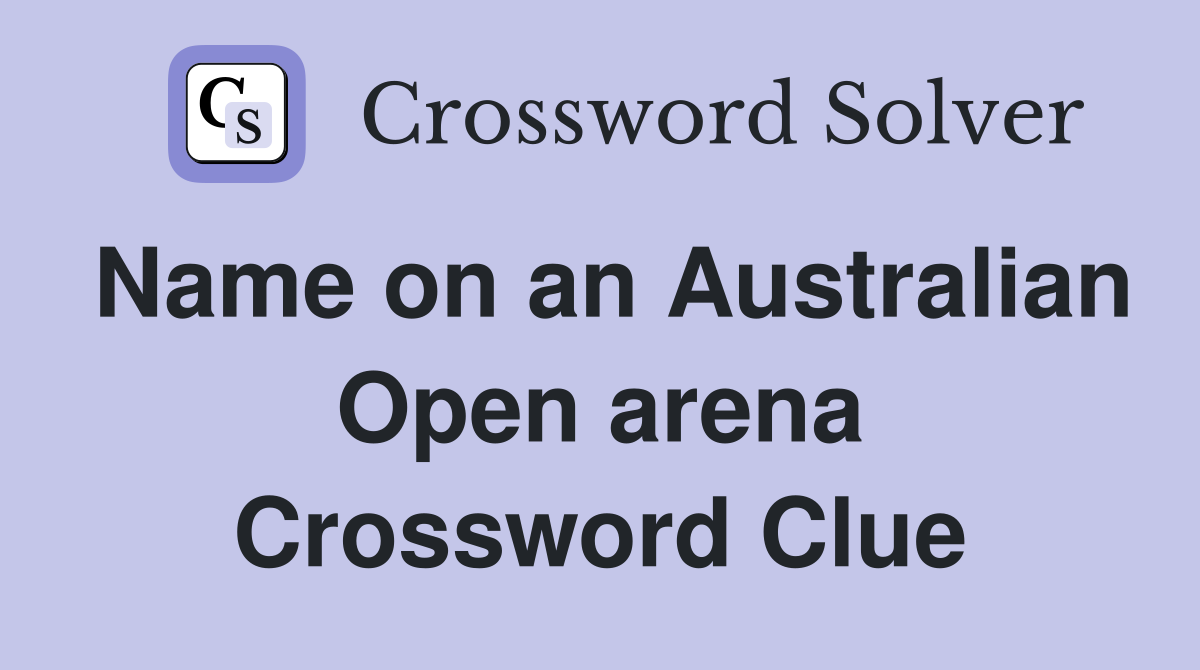 Name on an Australian Open arena Crossword Clue