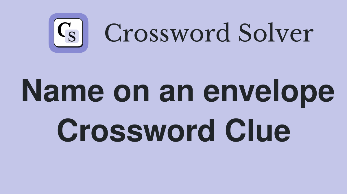 Name on an envelope Crossword Clue