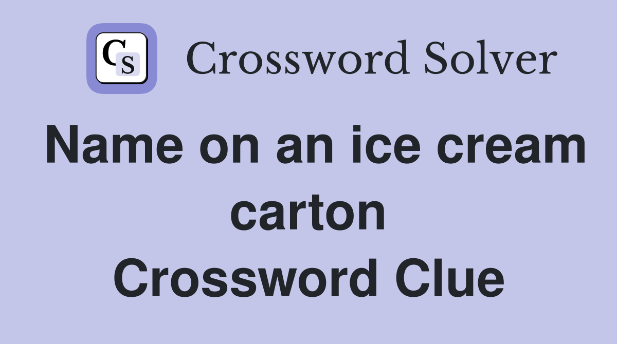 Name on an ice cream carton Crossword Clue