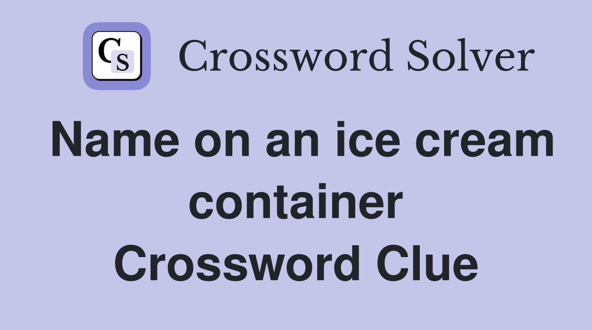 Name on an ice cream container Crossword Clue