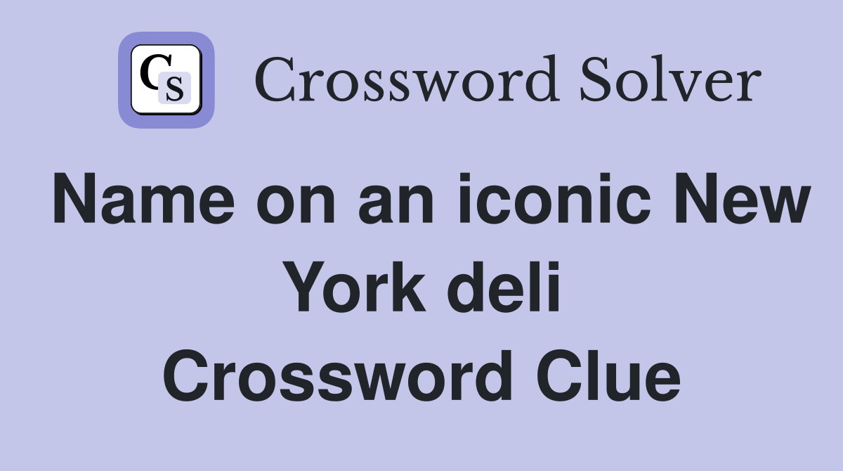 Name on an iconic New York deli Crossword Clue