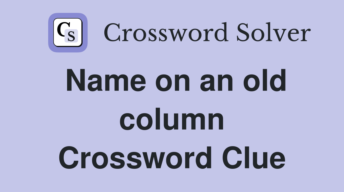 Name on an old column Crossword Clue