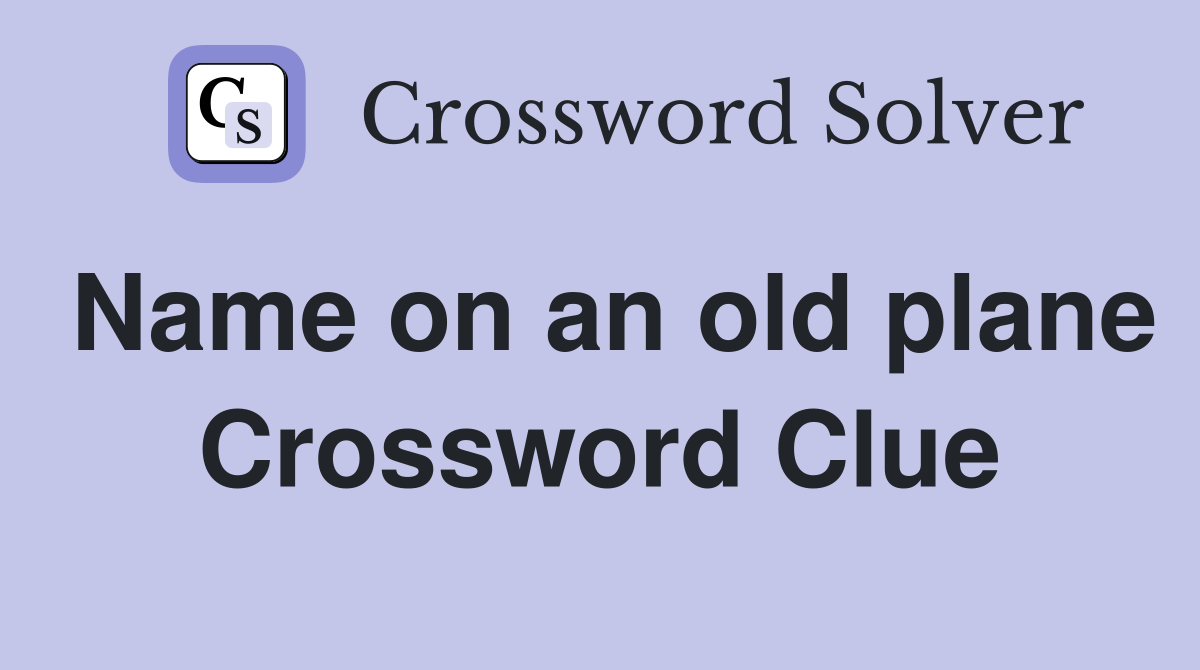 Name on an old plane Crossword Clue