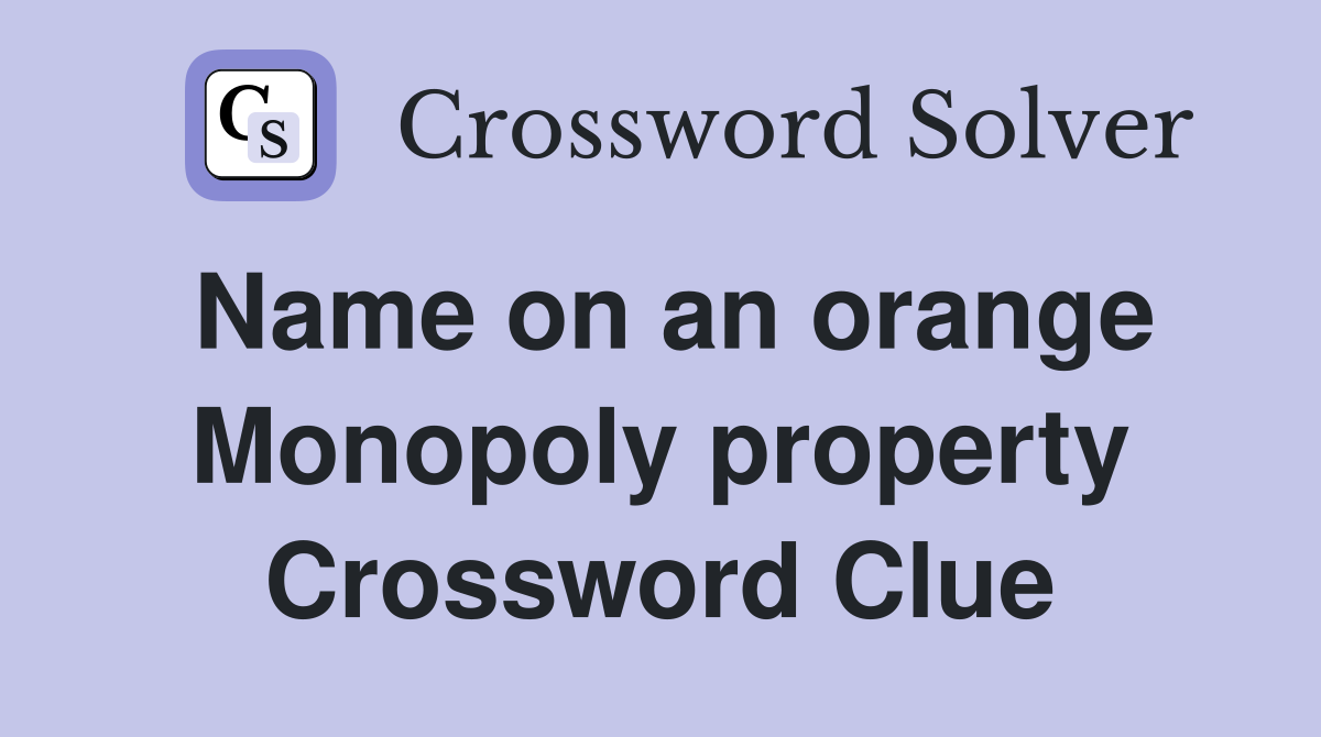 Name on an orange Monopoly property Crossword Clue