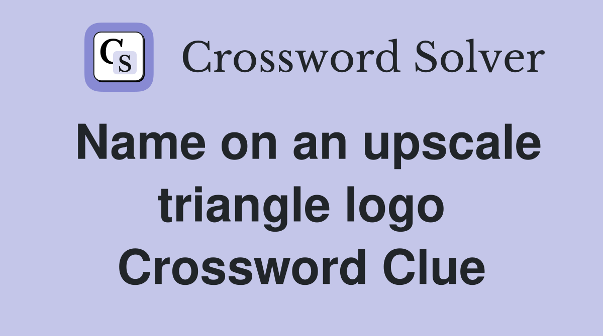 Name on an upscale triangle logo Crossword Clue