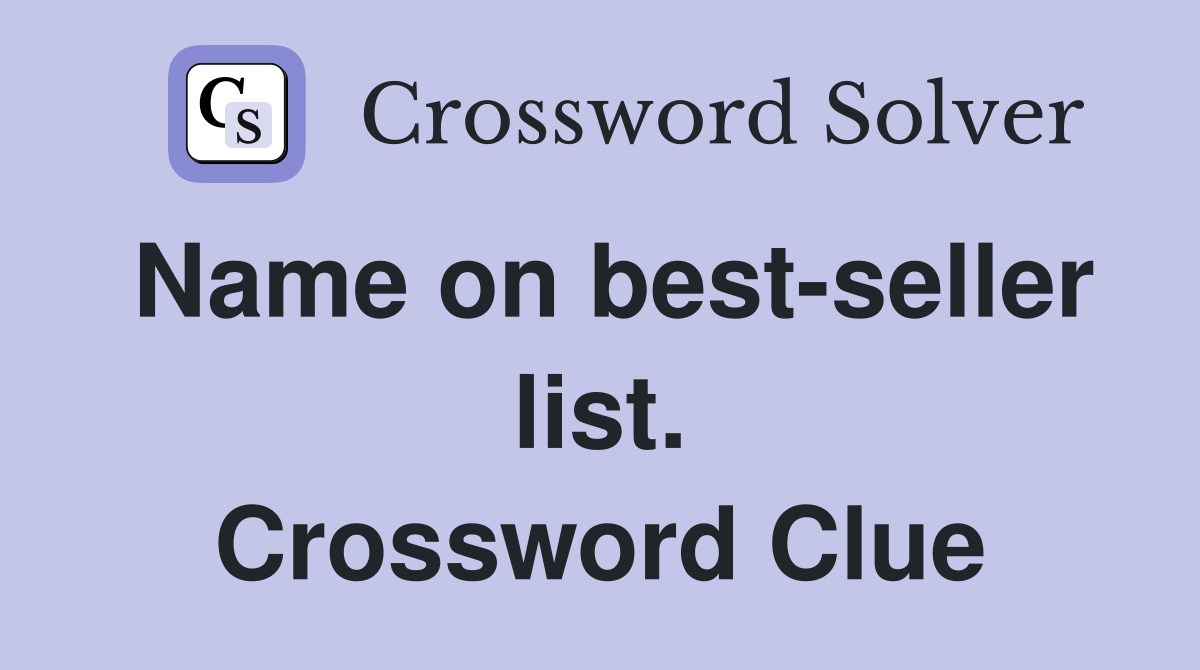Name on best-seller list. Crossword Clue
