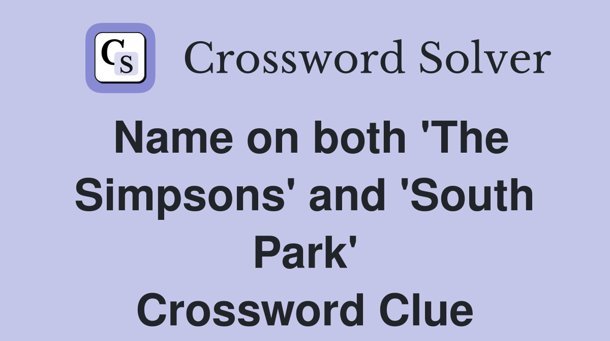 Name on both 'The Simpsons' and 'South Park' Crossword Clue