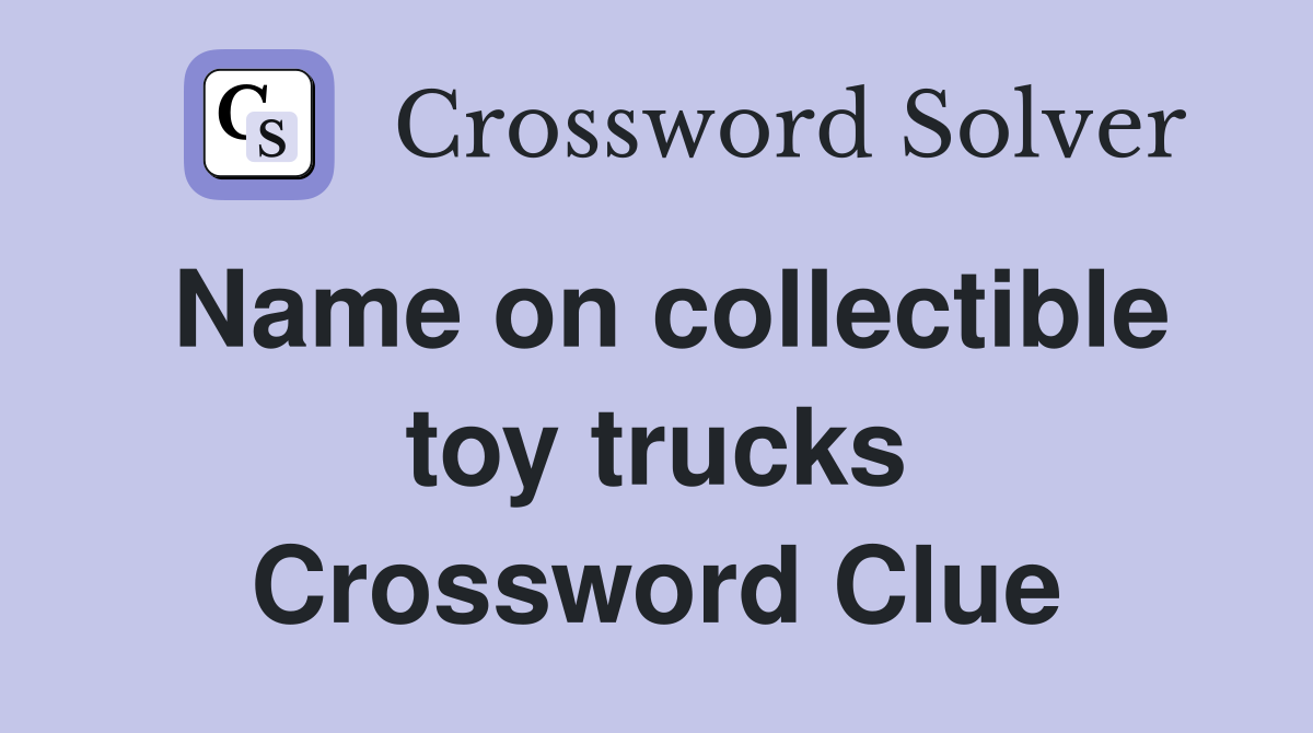 Name on collectible toy trucks Crossword Clue