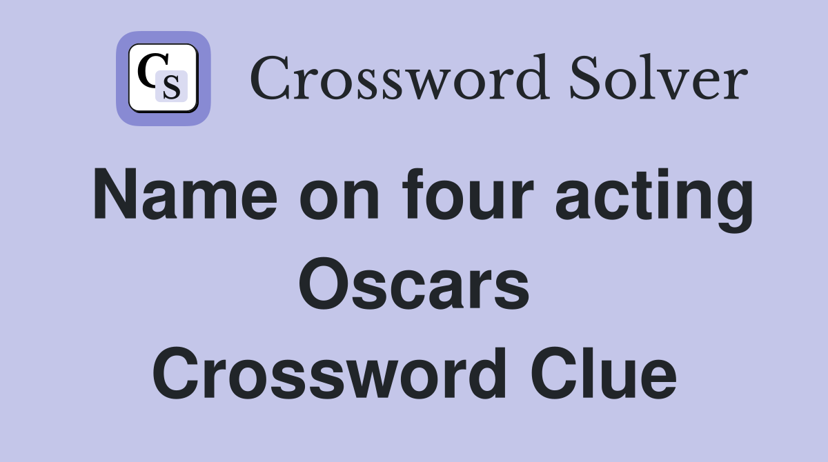 Name on four acting Oscars Crossword Clue