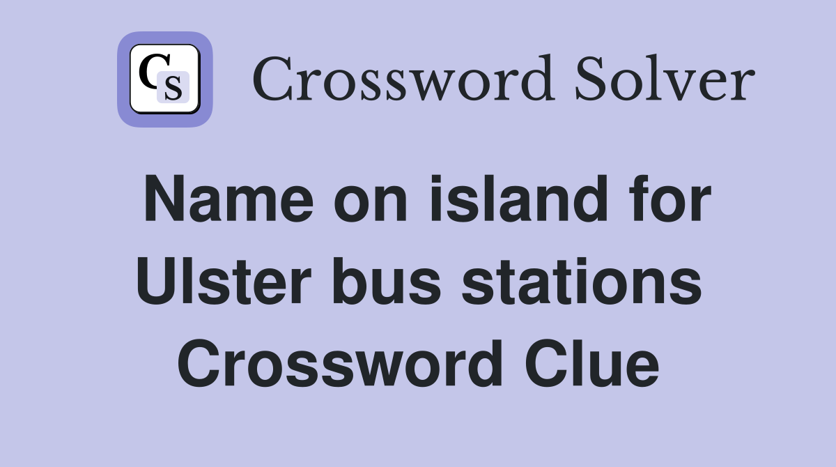 Name on island for Ulster bus stations Crossword Clue