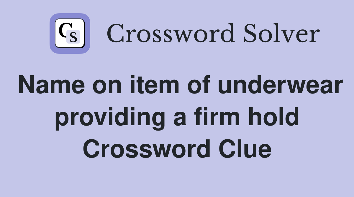 Name on item of underwear providing a firm hold Crossword Clue