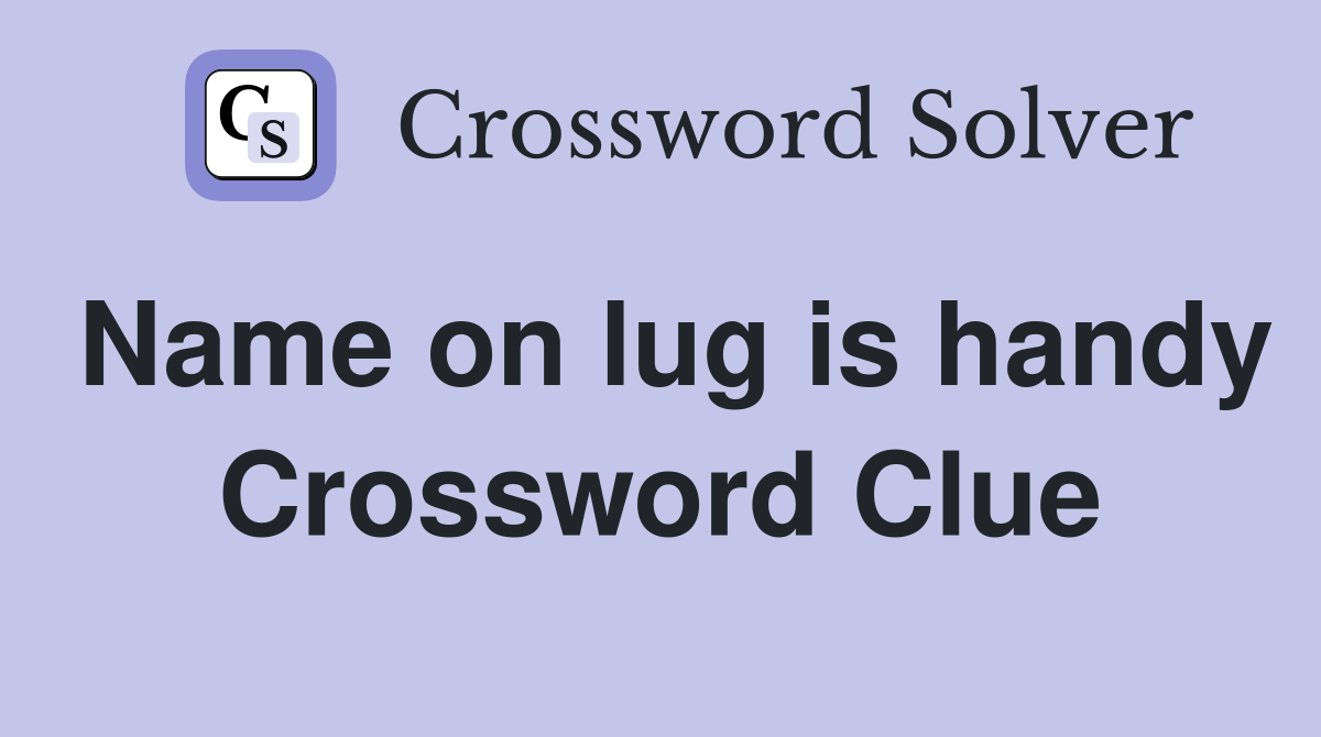 Name on lug is handy Crossword Clue