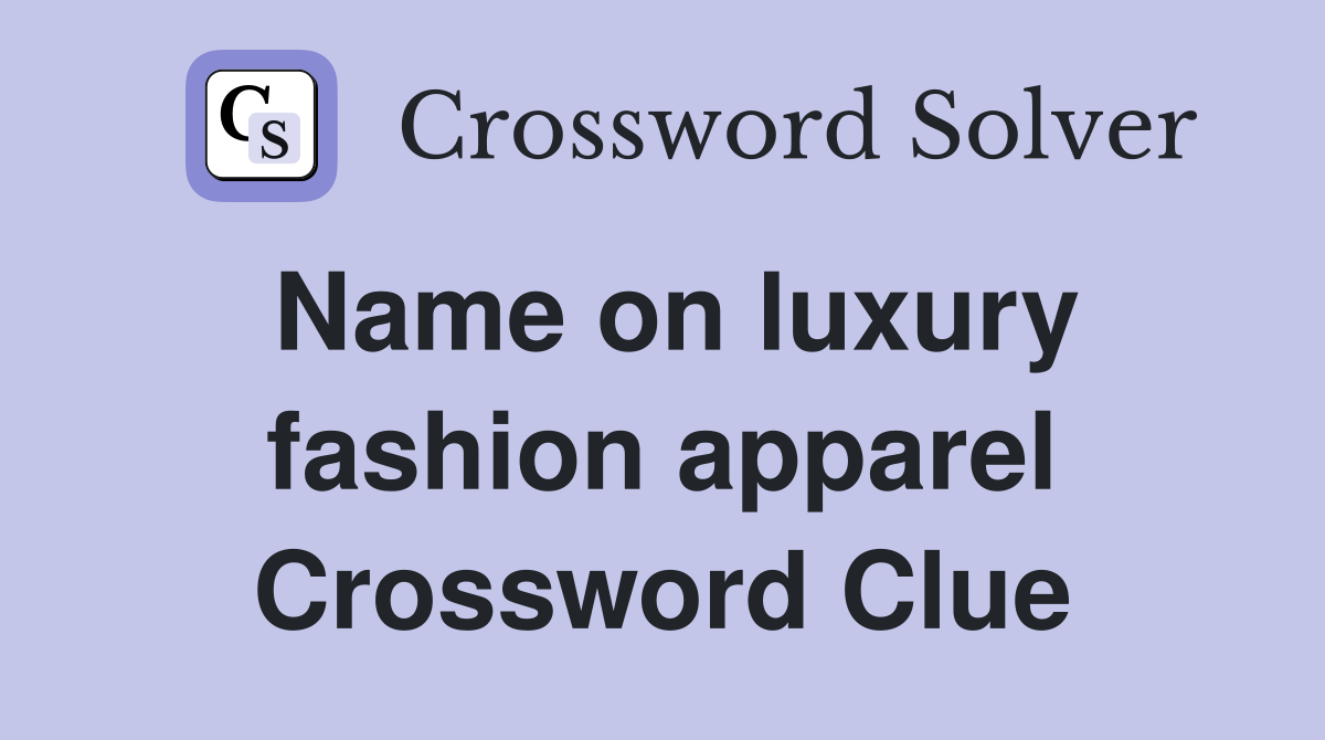 Name on luxury fashion apparel Crossword Clue