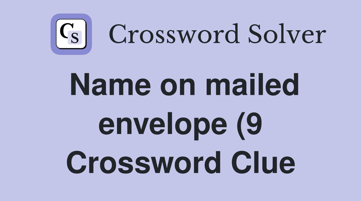 Name on mailed envelope (9) Crossword Clue Answers Crossword Solver Name on mailed envelope (9) Crossword Clue Answers Crossword Solver