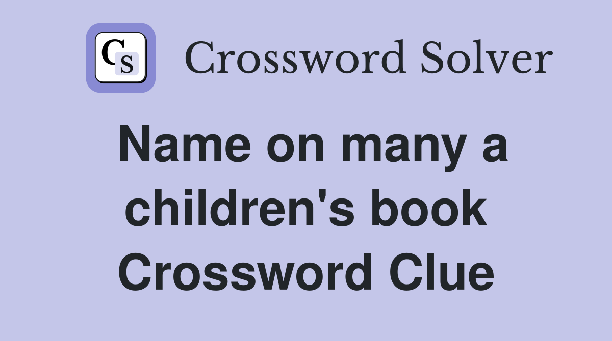 Name on many a children's book Crossword Clue