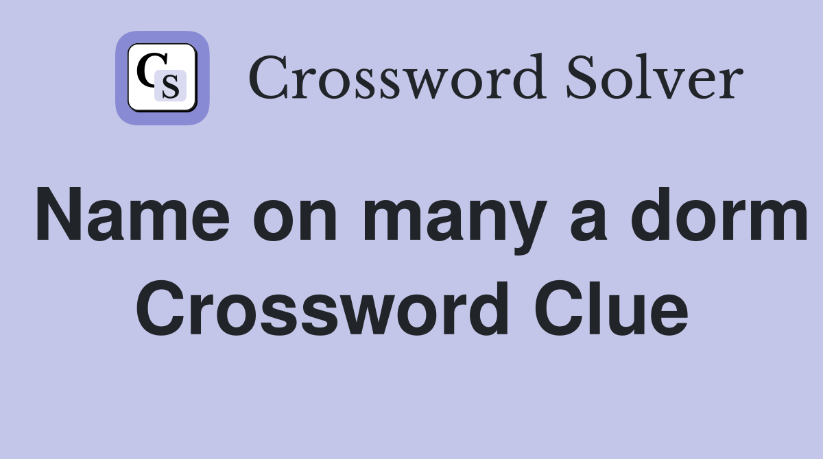 Name on many a dorm Crossword Clue