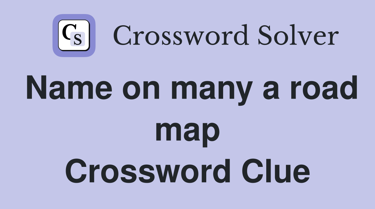 Name on many a road map Crossword Clue