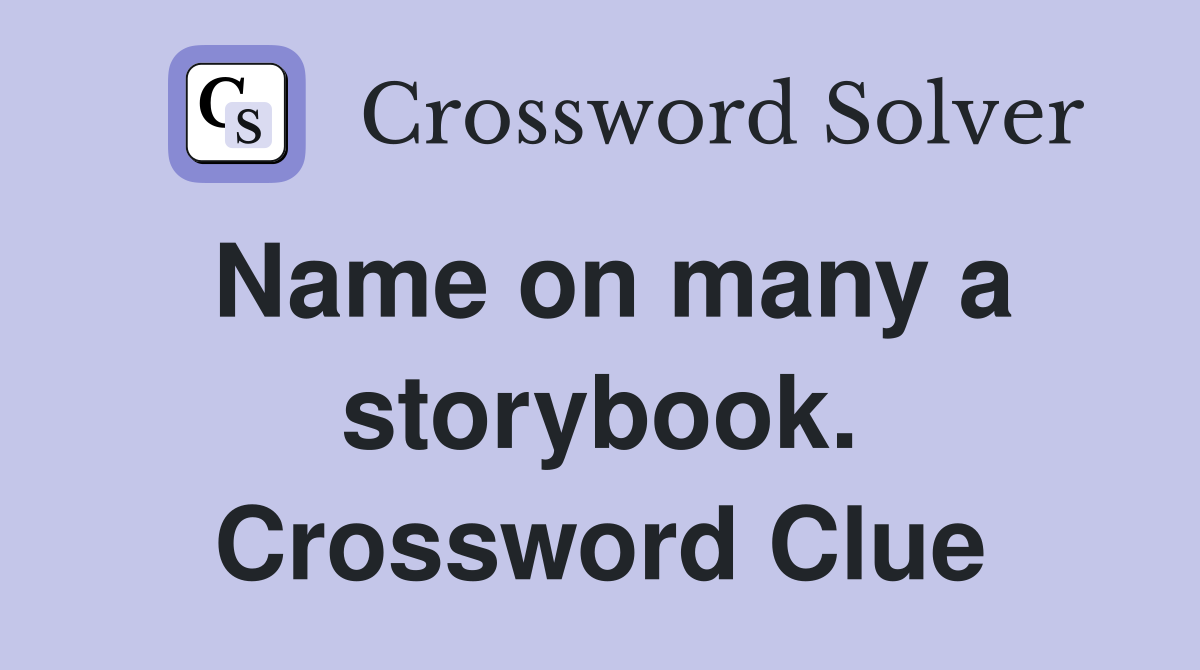 Name on many a storybook. Crossword Clue