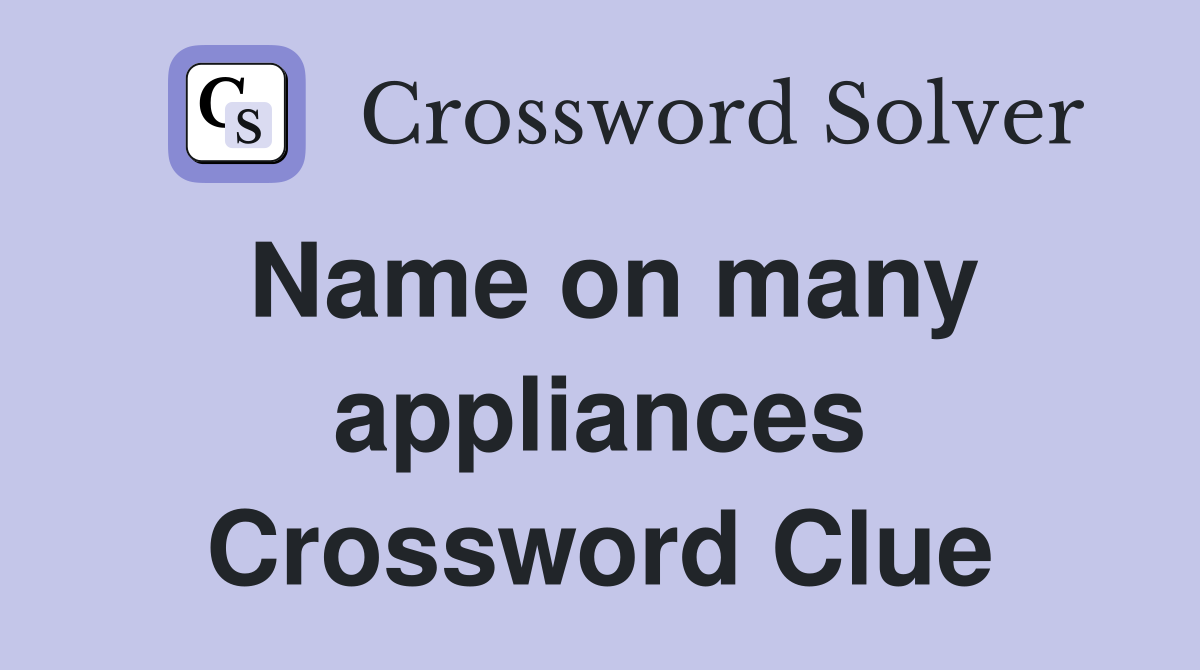 Name on many appliances Crossword Clue