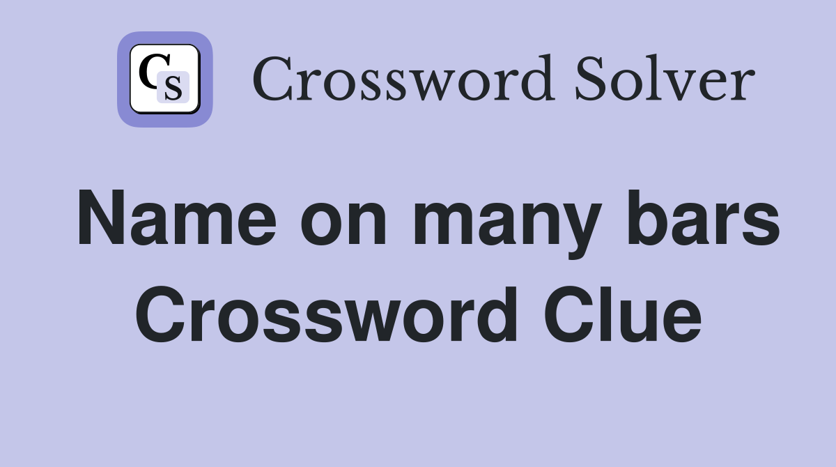 Name on many bars Crossword Clue