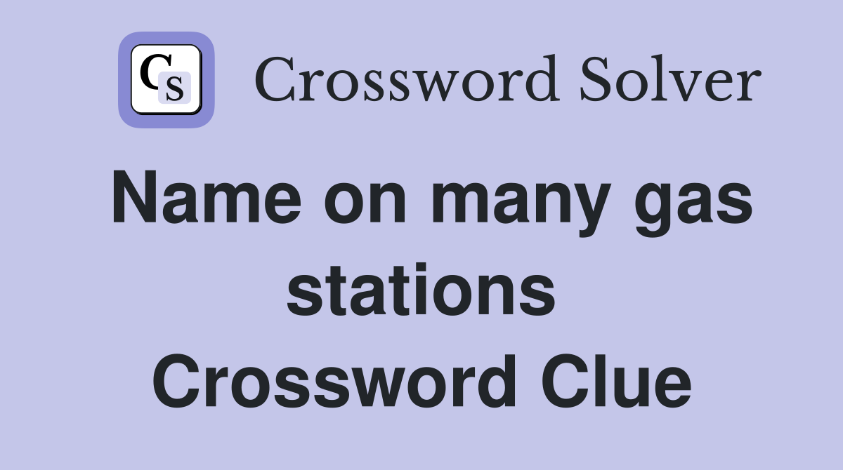 Name on many gas stations Crossword Clue