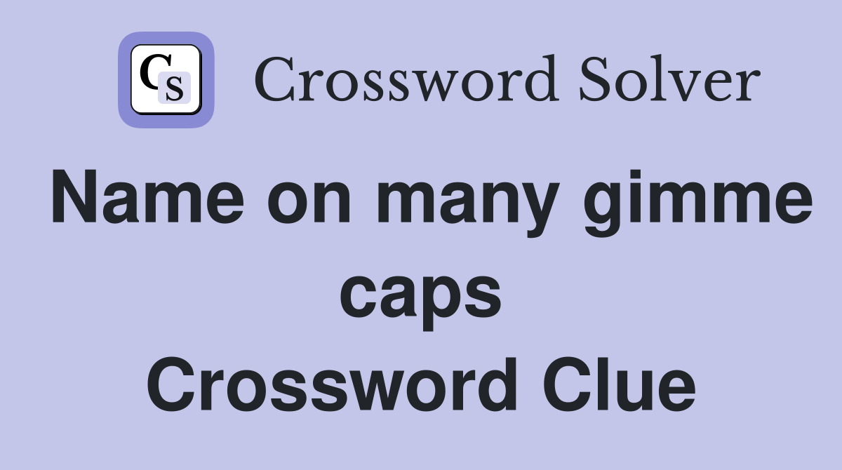 Name on many gimme caps Crossword Clue
