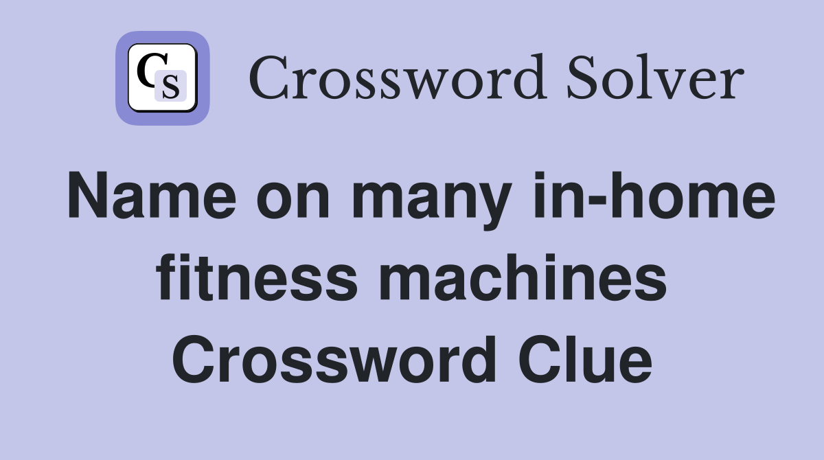 Name on many in-home fitness machines Crossword Clue